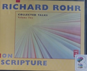 Collected Talks Volume Two - On Scripture written by Richard Rohr performed by Richard Rohr O.F.M. on Audio CD (Unabridged)